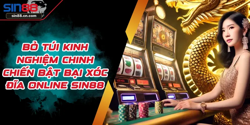 Bỏ Túi Kinh Nghiệm Chinh Chiến Bật Bại Xóc Đĩa Online SIN88